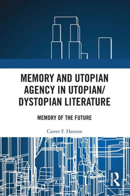 Memory And Utopian Agency In Utopian/Dystopian Literature: Memory Of The Future