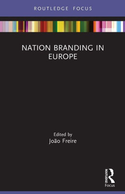 Nation Branding In Europe (Routledge Focus On Nation Branding)