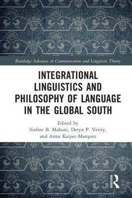 Integrational Linguistics And Philosophy Of Language In The Global South (Routledge Advances In Communication And Linguistic Theory)