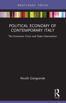 Political Economy Of Contemporary Italy: The Economic Crisis And State Intervention (Routledge Frontiers Of Political Economy)