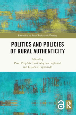 Politics And Policies Of Rural Authenticity (Perspectives On Rural Policy And Planning)