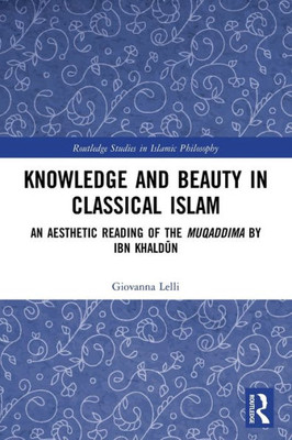 Knowledge And Beauty In Classical Islam (Routledge Studies In Islamic Philosophy)