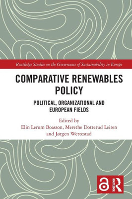 Comparative Renewables Policy (Routledge Studies On The Governance Of Sustainability In Europe)
