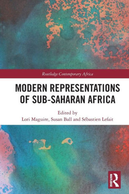 Modern Representations Of Sub-Saharan Africa (Routledge Contemporary Africa)