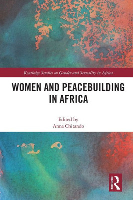 Women And Peacebuilding In Africa (Routledge Studies On Gender And Sexuality In Africa)