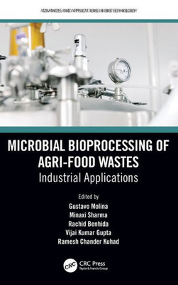 Microbial Bioprocessing Of Agri-Food Wastes (Advances And Applications In Biotechnology)
