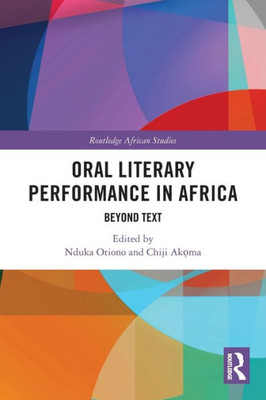 Oral Literary Performance In Africa: Beyond Text (Routledge African Studies)