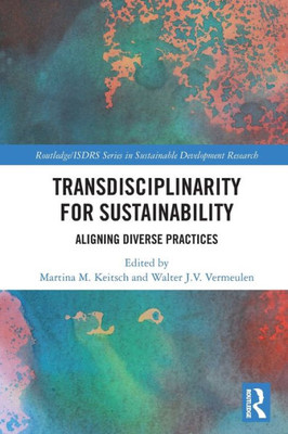 Transdisciplinarity For Sustainability (Routledge/Isdrs Series In Sustainable Development Research)