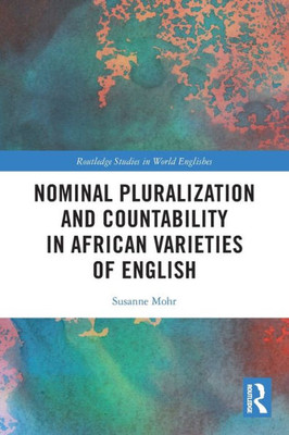 Nominal Pluralization And Countability In African Varieties Of English (Routledge Studies In World Englishes)