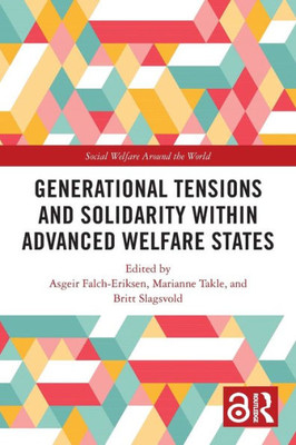 Generational Tensions And Solidarity Within Advanced Welfare States (Social Welfare Around The World)