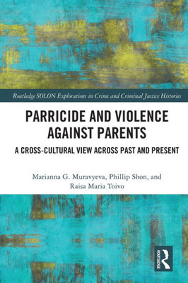 Parricide And Violence Against Parents (Routledge Solon Explorations In Crime And Criminal Justice Histories)
