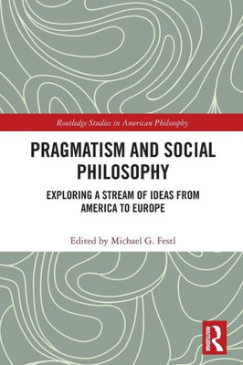 Pragmatism And Social Philosophy (Routledge Studies In American Philosophy)