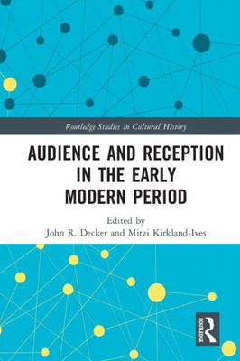 Audience And Reception In The Early Modern Period (Routledge Studies In Cultural History)