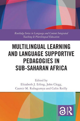 Multilingual Learning And Language Supportive Pedagogies In Sub-Saharan Africa (Routledge Series In Language And Content Integrated Teaching & Plurilingual Education)