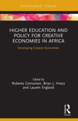 Higher Education And Policy For Creative Economies In Africa (Routledge Contemporary Africa)