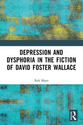 Depression And Dysphoria In The Fiction Of David Foster Wallace