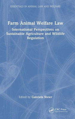 Farm Animal Welfare Law (Essentials In Animal Law And Welfare)