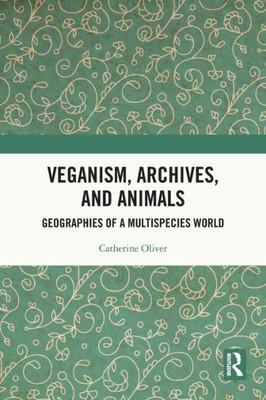 Veganism, Archives, And Animals: Geographies Of A Multispecies World