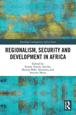 Regionalism, Security And Development In Africa (Routledge Contemporary Africa)