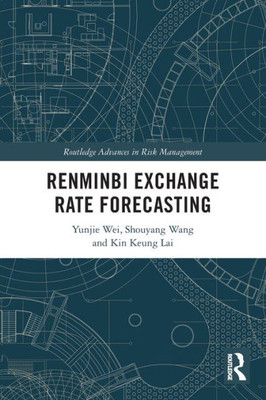 Renminbi Exchange Rate Forecasting (Routledge Advances In Risk Management)