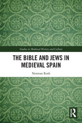The Bible And Jews In Medieval Spain (Studies In Medieval History And Culture)