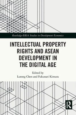 Intellectual Property Rights And Asean Development In The Digital Age (Routledge-Eria Studies In Development Economics)