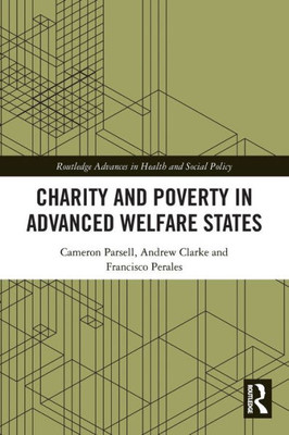 Charity And Poverty In Advanced Welfare States (Routledge Advances In Health And Social Policy)