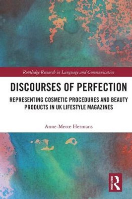 Discourses Of Perfection (Routledge Research In Language And Communication)