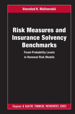 Risk Measures And Insurance Solvency Benchmarks: Fixed-Probability Levels In Renewal Risk Models (Chapman And Hall/Crc Financial Mathematics Series)
