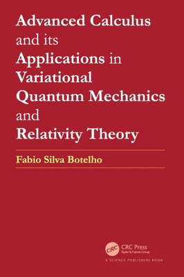 Advanced Calculus And Its Applications In Variational Quantum Mechanics And Relativity Theory