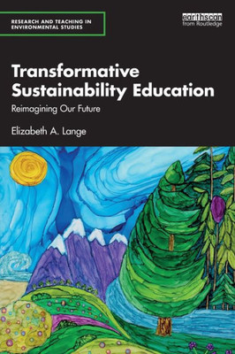 Transformative Sustainability Education (Research And Teaching In Environmental Studies)