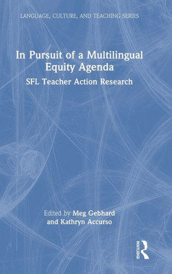 In Pursuit Of A Multilingual Equity Agenda (Language, Culture, And Teaching Series)