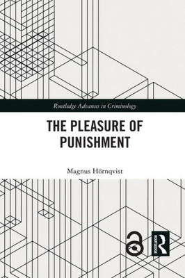 The Pleasure Of Punishment (Routledge Advances In Criminology)