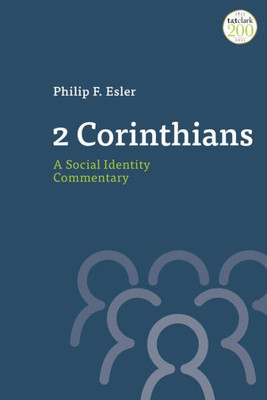 2 Corinthians: A Social Identity Commentary (T&T Clark Social Identity Commentaries On The New Testament)