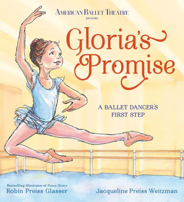 Gloria'S Promise (American Ballet Theatre): A Ballet Dancer'S First Step