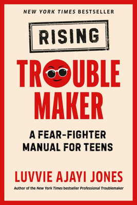 Rising Troublemaker: A Fear-Fighter Manual For Teens