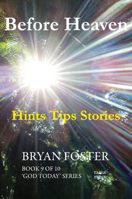 Before Heaven: Hints Tips Stories (God Today')