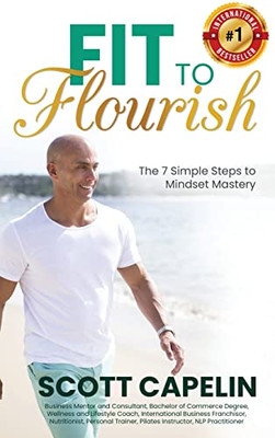 Fit To Flourish: The 7 Simple Steps To Mindset Mastery