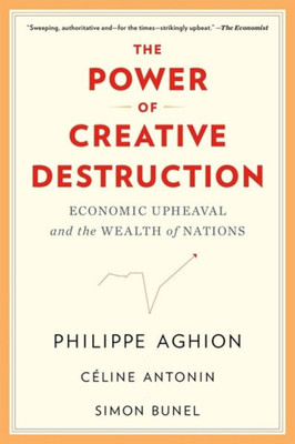 The Power Of Creative Destruction: Economic Upheaval And The Wealth Of Nations