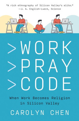 Work Pray Code: When Work Becomes Religion In Silicon Valley