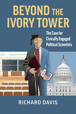 Beyond The Ivory Tower: The Case For Civically Engaged Political Scientists