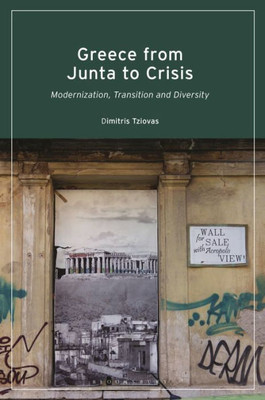 Greece From Junta To Crisis: Modernization, Transition And Diversity