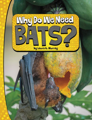 Why Do We Need Bats? (Nature We Need)