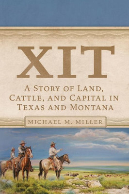 Xit: A Story Of Land, Cattle, And Capital In Texas And Montana