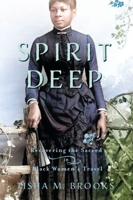 Spirit Deep: Recovering The Sacred In Black WomenS Travel (Studies In Religion And Culture)