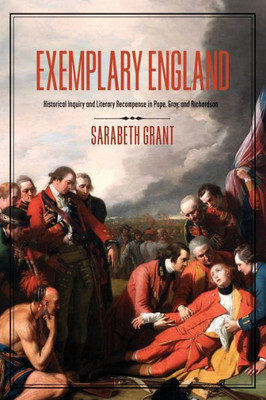 Exemplary England: Historical Inquiry And Literary Recompense In Pope, Gray, And Richardson (Eighteenth-Century Studies)