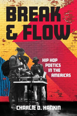 Break And Flow: Hip Hop Poetics In The Americas (New World Studies)