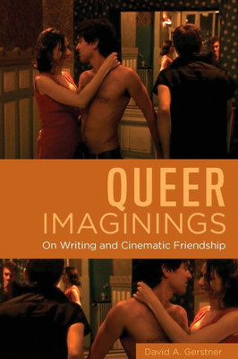 Queer Imaginings: On Writing And Cinematic Friendship (Queer Screens)