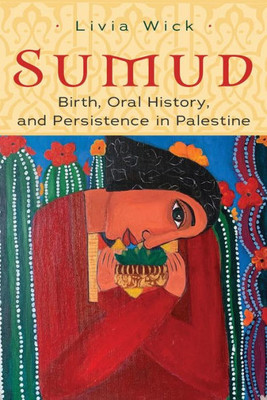 Sumud: Birth, Oral History, And Persisting In Palestine (Gender, Culture, And Politics In The Middle East)