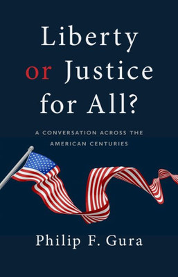 Liberty Or Justice For All?: A Conversation Across The American Centuries